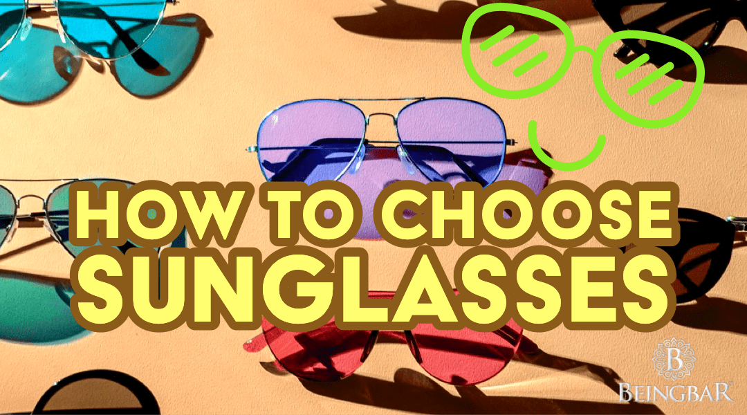 How To Choose Sunglasses - BEINGBAR Sunglasses, Fashion & Accessories